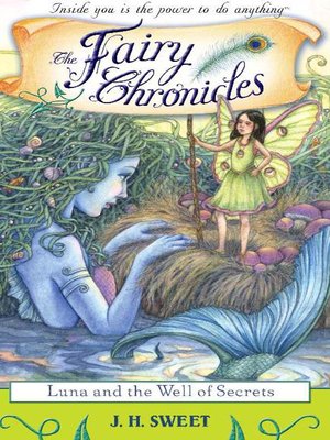 The Fairy Chronicles - Luna and the Well of Secrets by Tara Larsen Chang and J. H. Sweet