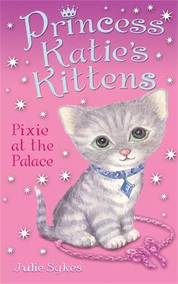 Princess Katie's Kittens: Pixie at the Palace