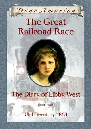 The Great Railroad Race the Diary of Libby West