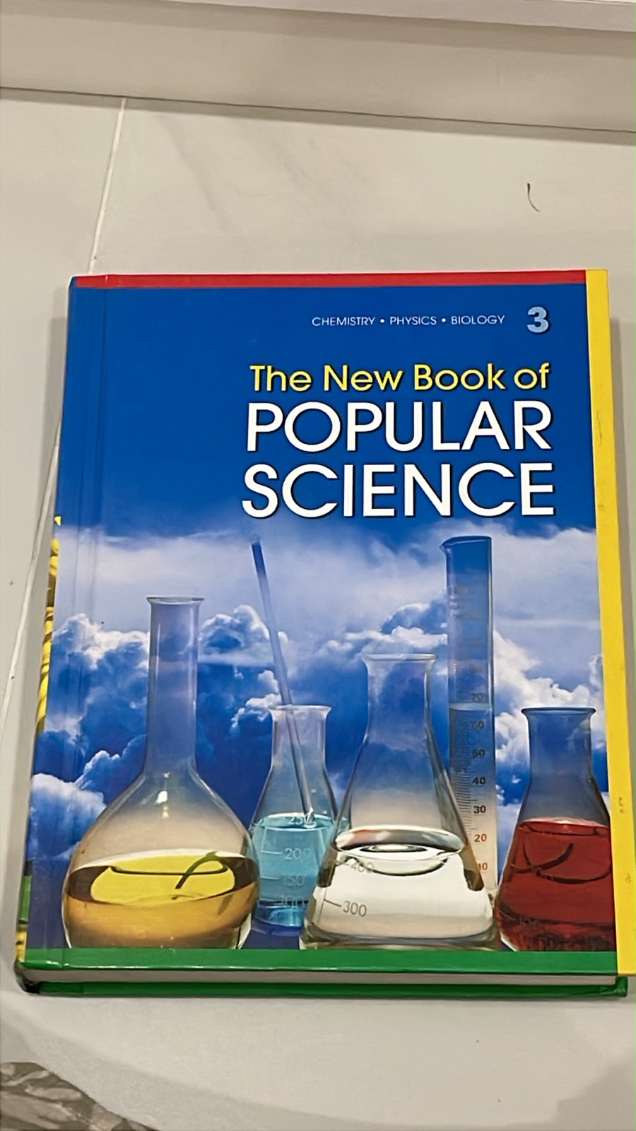 The New Book of Popular Science – Book 3: Chemistry , Physics , Biology
