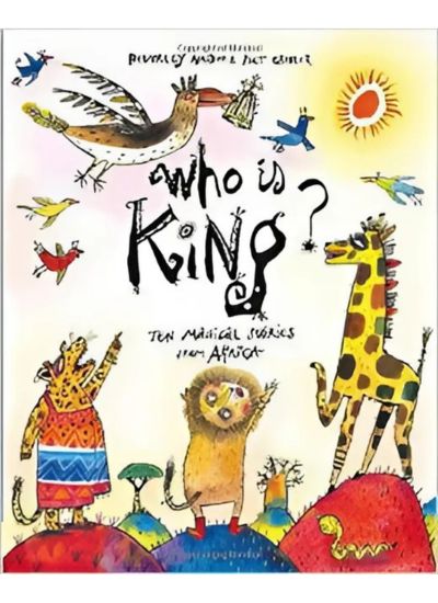 Who Is King?: Ten Magical Stories from Africa