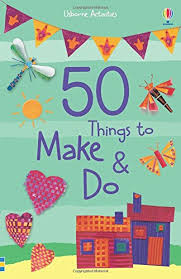 50 Things to make and do