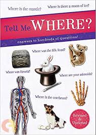 Tell Me Where? Answers to Hundreds of Questions!