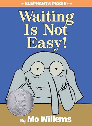 Waiting Is Not Easy! – An Elephant and Piggie Book