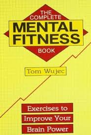 The Complete Mental Fitness Book: Exercises to Improve Your Brain Power